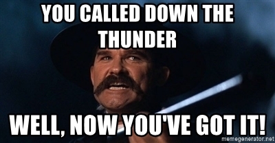 you-called-down-the-thunder-well-now-youve-got-it